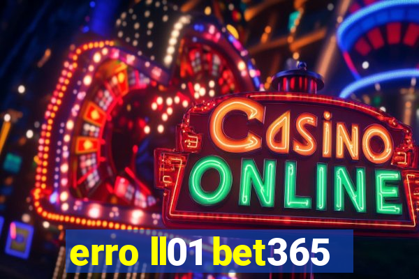 erro ll01 bet365